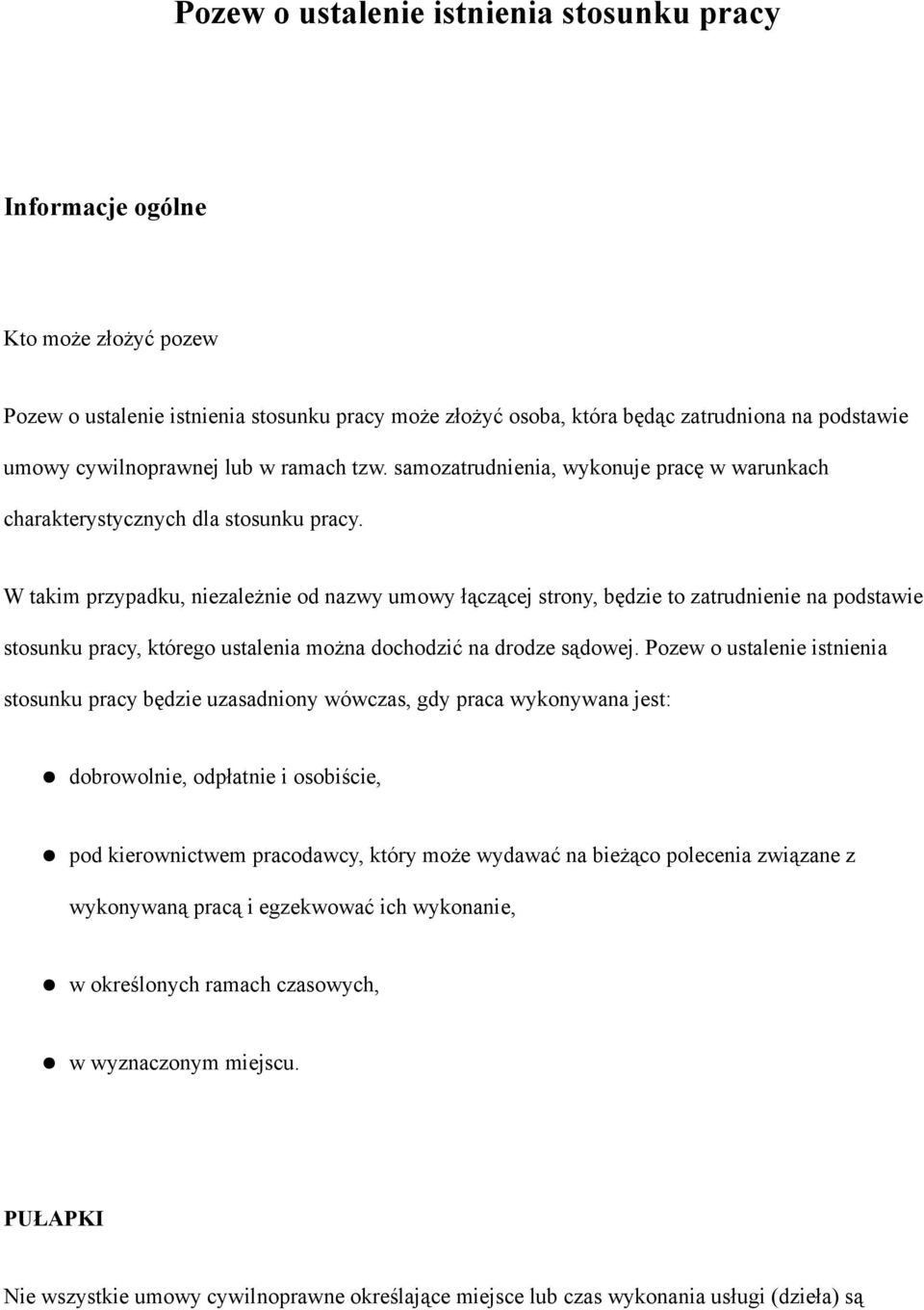 W takim przypadku, niezależnie od nazwy umowy łączącej strony, będzie to zatrudnienie na podstawie stosunku pracy, którego ustalenia można dochodzić na drodze sądowej.