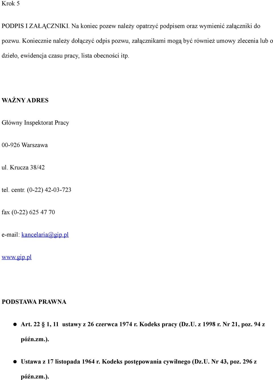 WAŻNY ADRES Główny Inspektorat Pracy 00-926 Warszawa ul. Krucza 38/42 tel. centr. (0-22) 42-03-723 fax (0-22) 625 47 70 e-mail: kancelaria@gip.