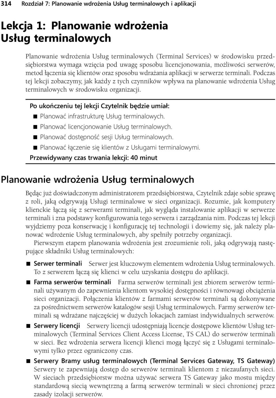 Podczas tej lekcji zobaczymy, jak każdy z tych czynników wpływa na planowanie wdrożenia Usług terminalowych w środowisku organizacji.
