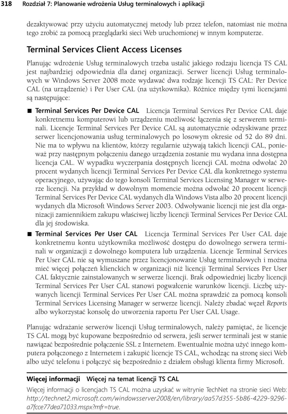 Terminal Services Client Access Licenses Planując wdrożenie Usług terminalowych trzeba ustalić jakiego rodzaju licencja TS CAL jest najbardziej odpowiednia dla danej organizacji.