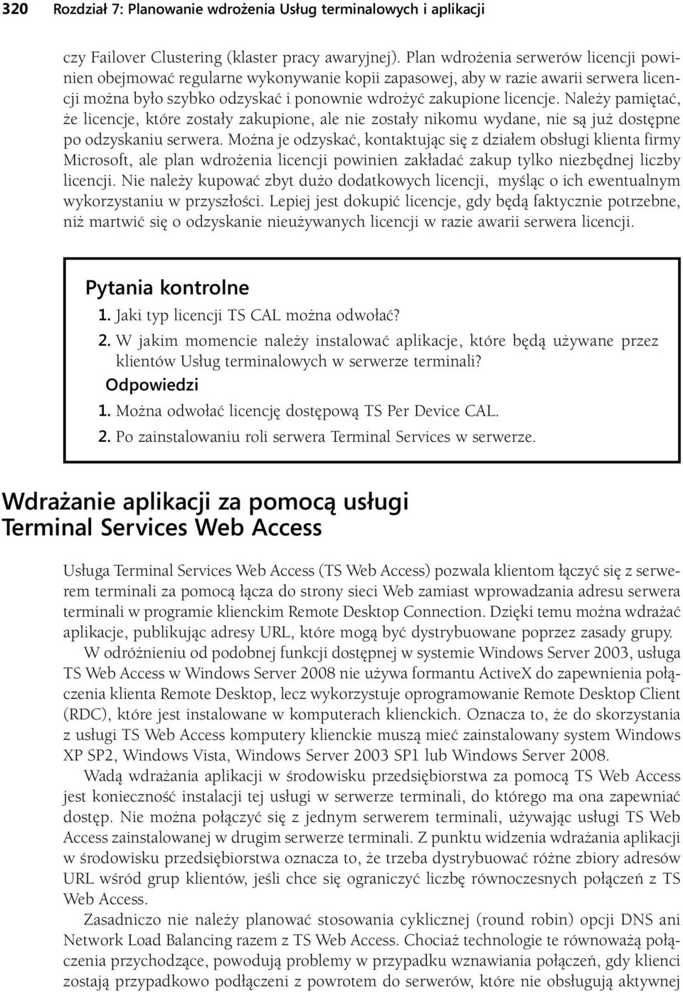 Należy pamiętać, że licencje, które zostały zakupione, ale nie zostały nikomu wydane, nie są już dostępne po odzyskaniu serwera.