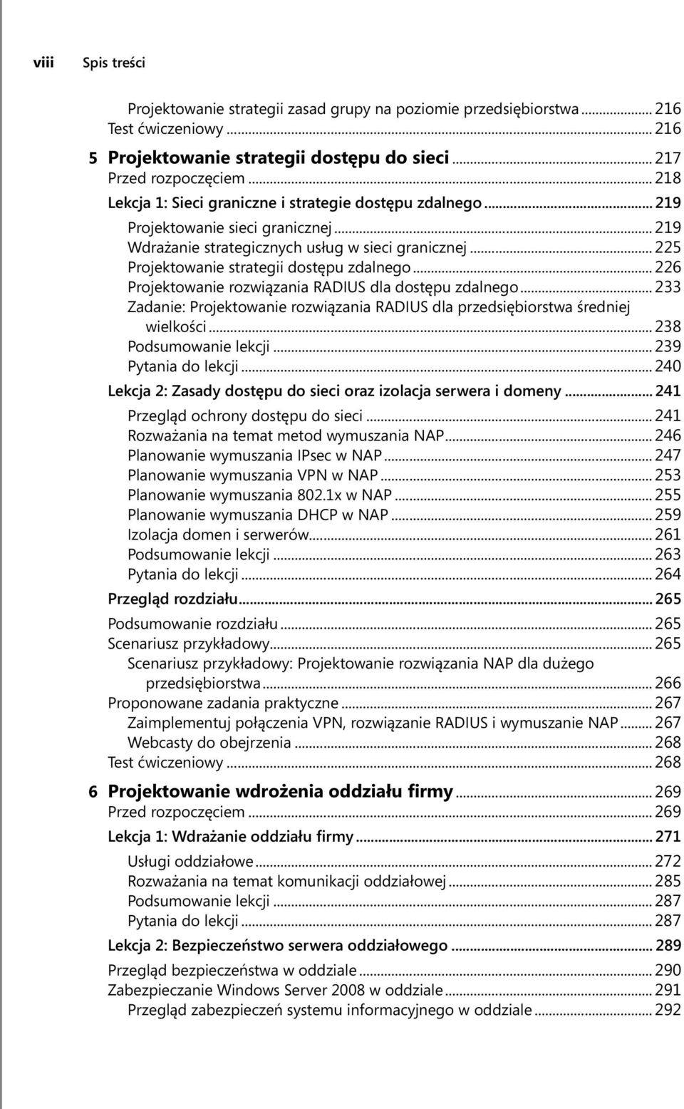 .. 225 Projektowanie strategii dostępu zdalnego... 226 Projektowanie rozwiązania RADIUS dla dostępu zdalnego... 233 Zadanie: Projektowanie rozwiązania RADIUS dla przedsiębiorstwa średniej wielkości.