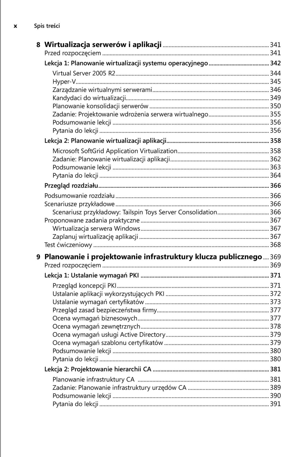 .. 356 Pytania do lekcji... 356 Lekcja 2: Planowanie wirtualizacji aplikacji... 358 Microsoft SoftGrid Application Virtualization... 358 Zadanie: Planowanie wirtualizacji aplikacji.