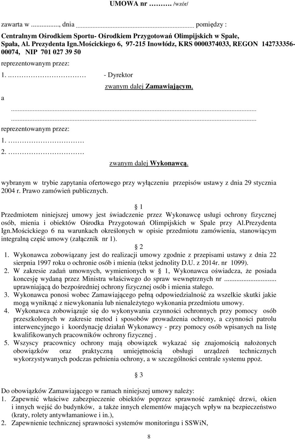 zwanym dalej Wykonawcą. wybranym w trybie zapytania ofertowego przy wyłączeniu przepisów ustawy z dnia 29 stycznia 2004 r. Prawo zamówień publicznych.