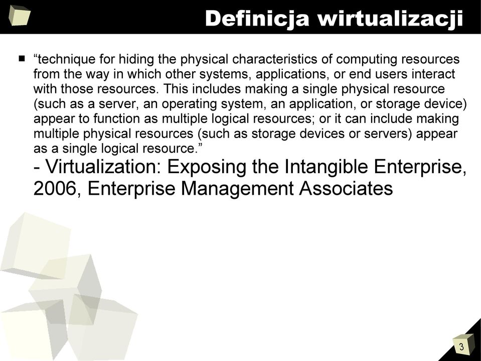This includes making a single physical resource (such as a server, an operating system, an application, or storage device) appear to function as
