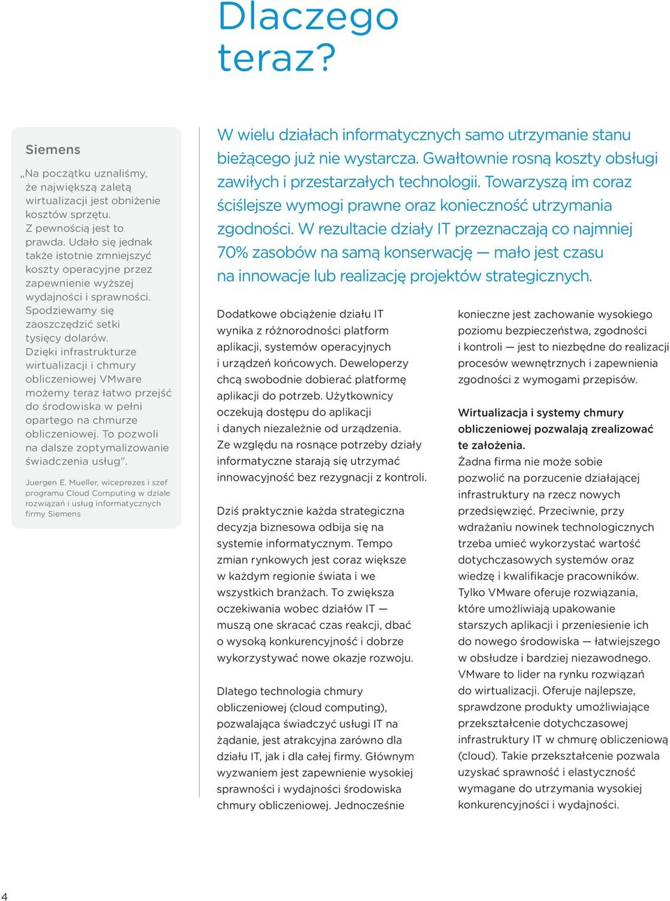Dzięki infrastrukturze wirtualizacji i chmury obliczeniowej VMware możemy teraz łatwo przejść do środowiska w pełni opartego na chmurze obliczeniowej.