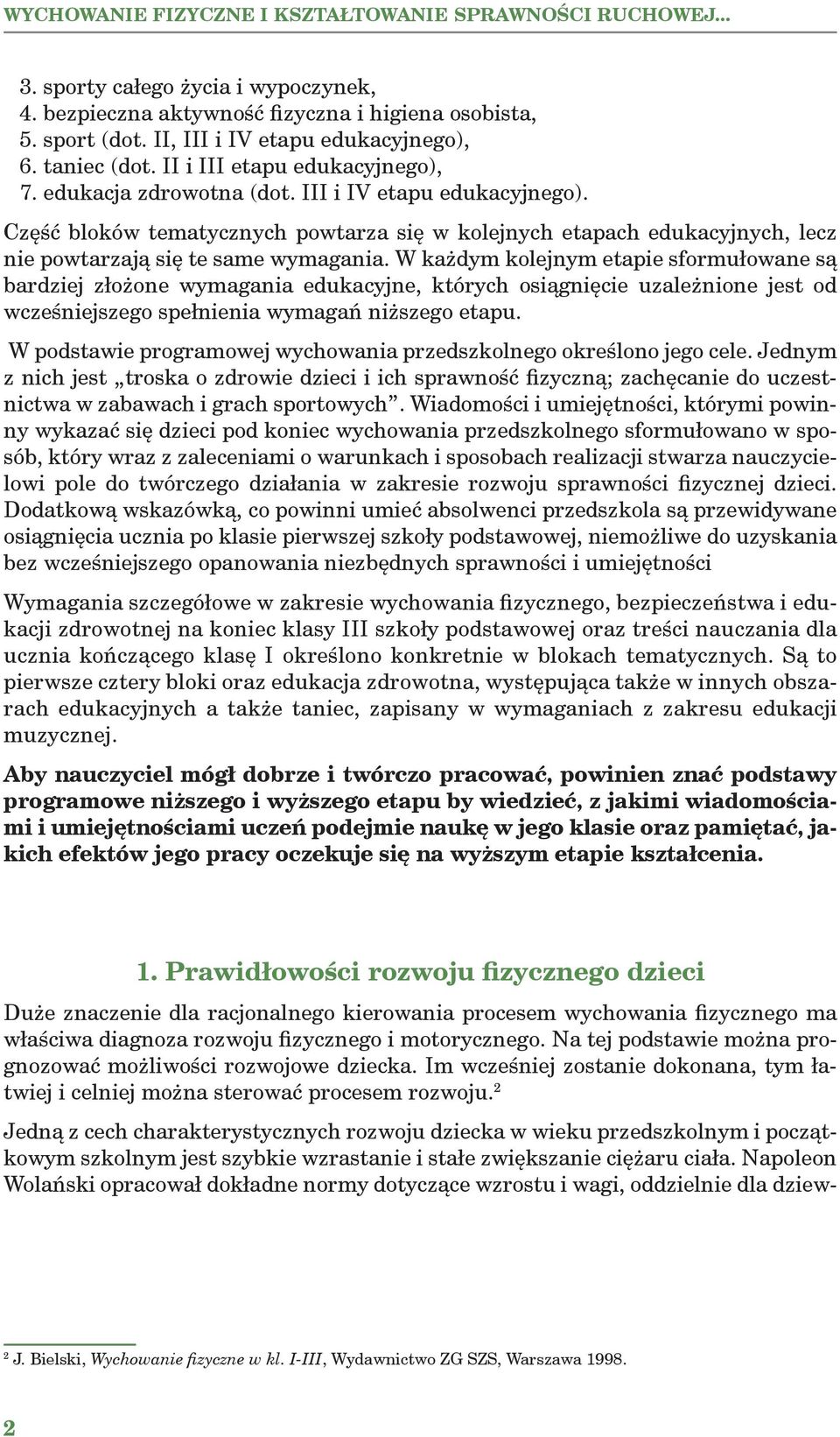 Część bloków tematycznych powtarza się w kolejnych etapach edukacyjnych, lecz nie powtarzają się te same wymagania.