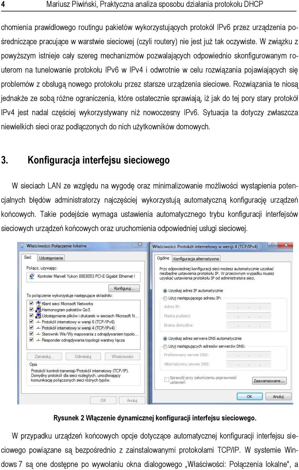 W związku z powyższym istnieje cały szereg mechanizmów pozwalających odpowiednio skonfigurowanym routerom na tunelowanie protokołu IPv6 w IPv4 i odwrotnie w celu rozwiązania pojawiających się