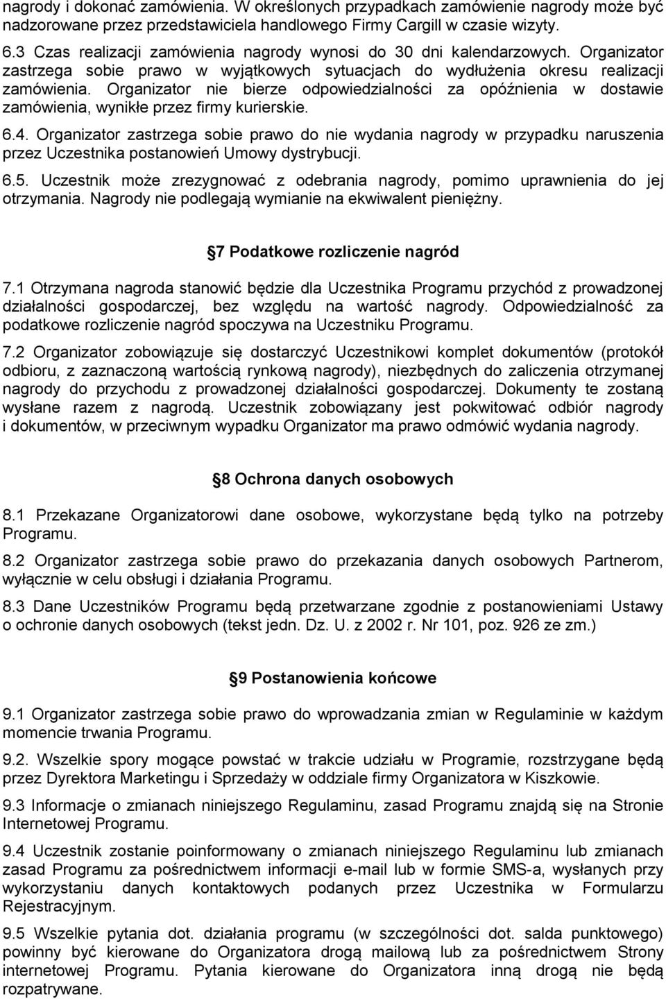 Organizator nie bierze odpowiedzialności za opóźnienia w dostawie zamówienia, wynikłe przez firmy kurierskie. 6.4.