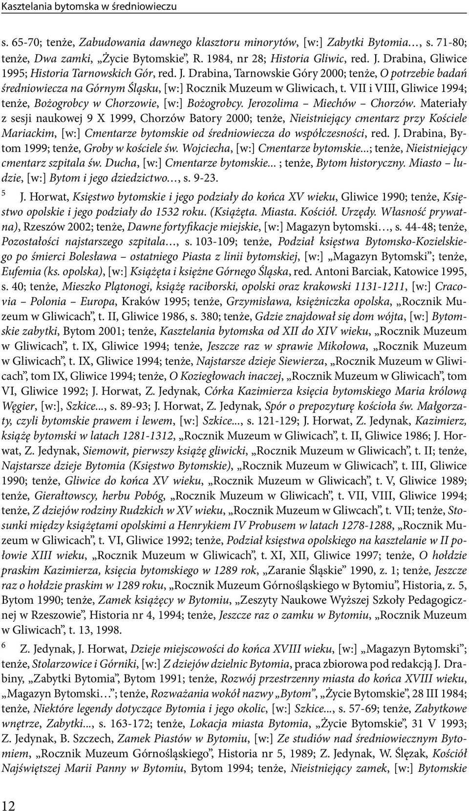 VII i VIII, Gliwice 1994; tenże, Bożogrobcy w Chorzowie, [w:] Bożogrobcy. Jerozolima Miechów Chorzów.