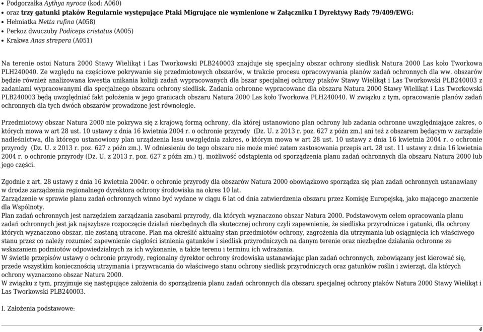 koło Tworkowa PLH240040. Ze względu na częściowe pokrywanie się przedmiotowych obszarów, w trakcie procesu opracowywania planów zadań ochronnych dla ww.