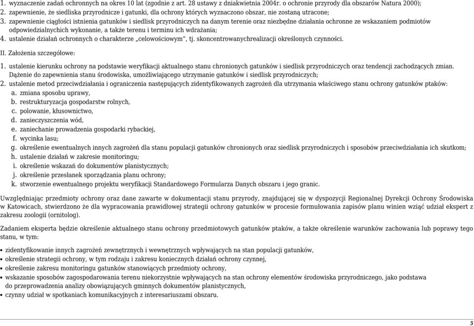 zapewnienie ciągłości istnienia gatunków i siedlisk przyrodniczych na danym terenie oraz niezbędne działania ochronne ze wskazaniem podmiotów odpowiedzialnychich wykonanie, a także terenu i terminu