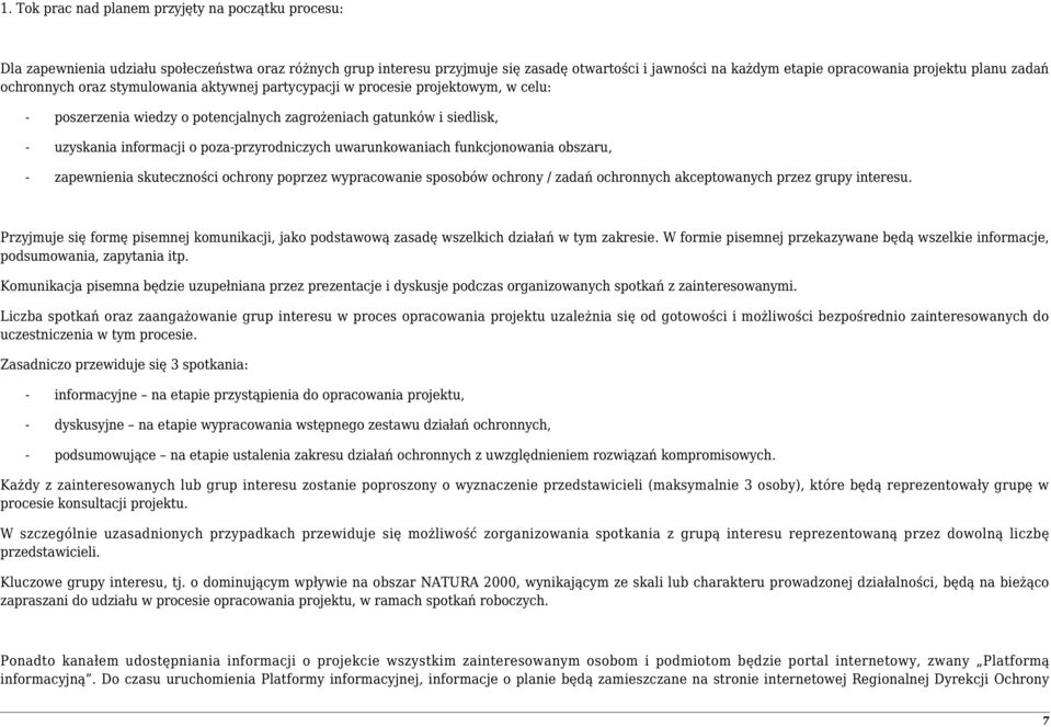 poza-przyrodniczych uwarunkowaniach funkcjonowania obszaru, - zapewnienia skuteczności ochrony poprzez wypracowanie sposobów ochrony / zadań ochronnych akceptowanych przez grupy interesu.