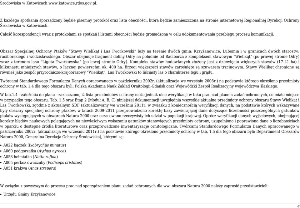 Całość korespondencji wraz z protokołami ze spotkań i listami obecności będzie gromadzona w celu udokumentowania przebiegu procesu komunikacji.