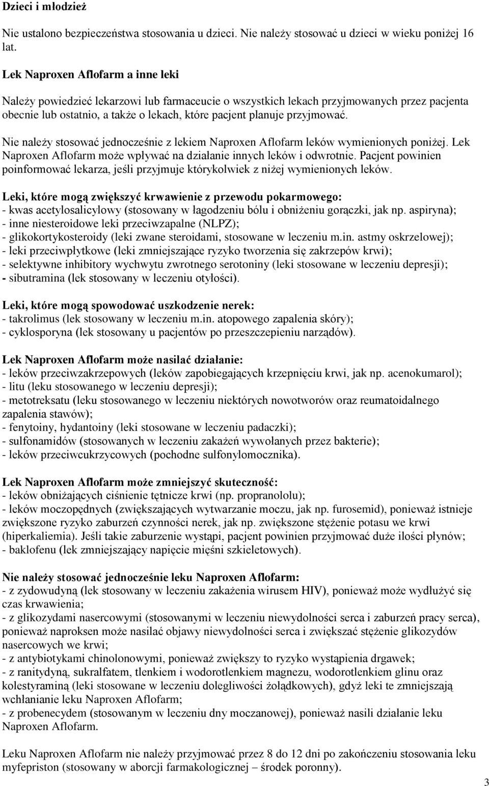 Nie należy stosować jednocześnie z lekiem Naproxen Aflofarm leków wymienionych poniżej. Lek Naproxen Aflofarm może wpływać na działanie innych leków i odwrotnie.