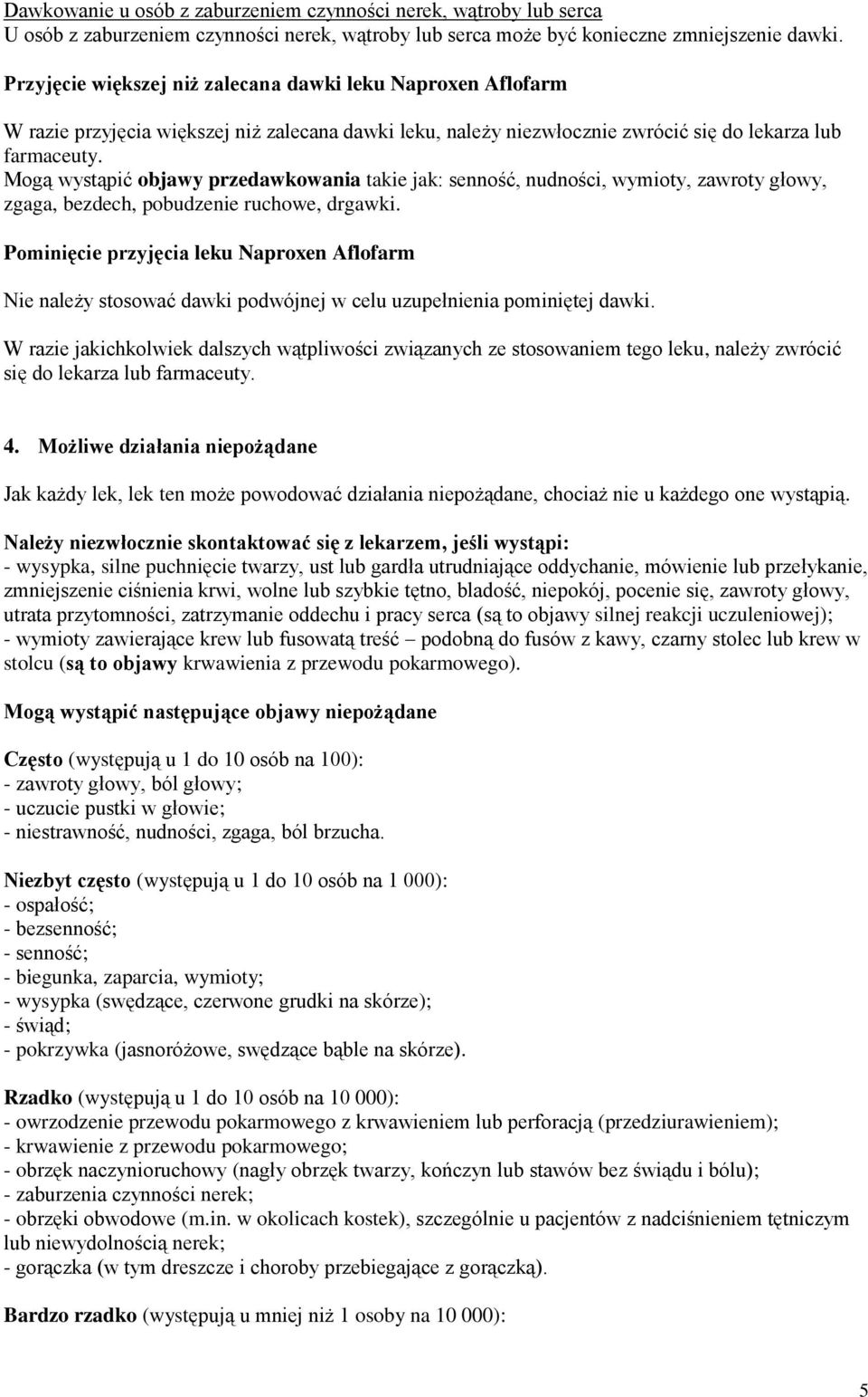 Mogą wystąpić objawy przedawkowania takie jak: senność, nudności, wymioty, zawroty głowy, zgaga, bezdech, pobudzenie ruchowe, drgawki.
