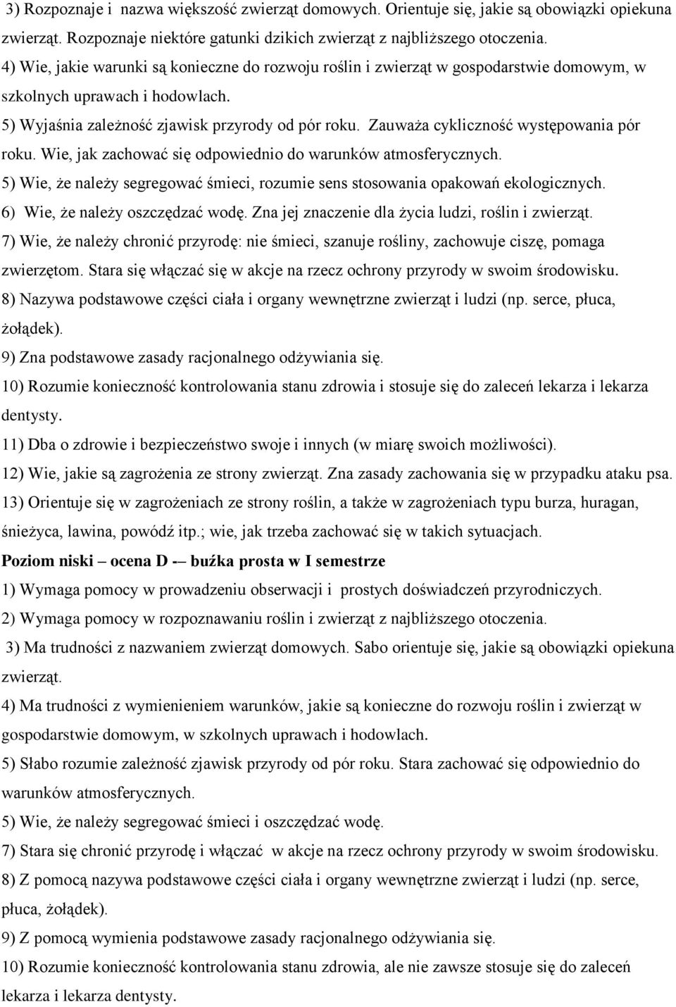 Zauważa cykliczność występowania pór roku. Wie, jak zachować się odpowiednio do warunków atmosferycznych. 5) Wie, że należy segregować śmieci, rozumie sens stosowania opakowań ekologicznych.