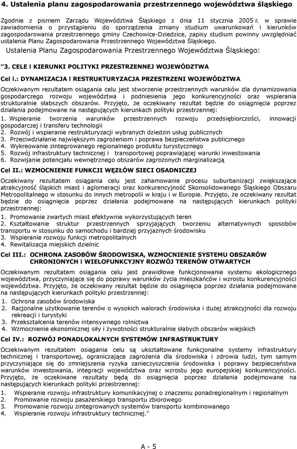 Zagospodarowania Przestrzennego Województwa Śląskiego. Ustalenia Planu Zagospodarowania Przestrzennego Województwa Śląskiego: "3. CELE l KIERUNKI POLITYKI PRZESTRZENNEJ WOJEWÓDZTWA Cel l.