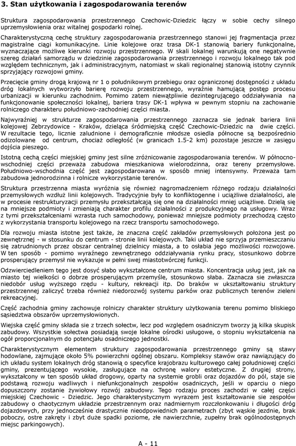 Linie kolejowe oraz trasa DK-1 stanowią bariery funkcjonalne, wyznaczające możliwe kierunki rozwoju przestrzennego.