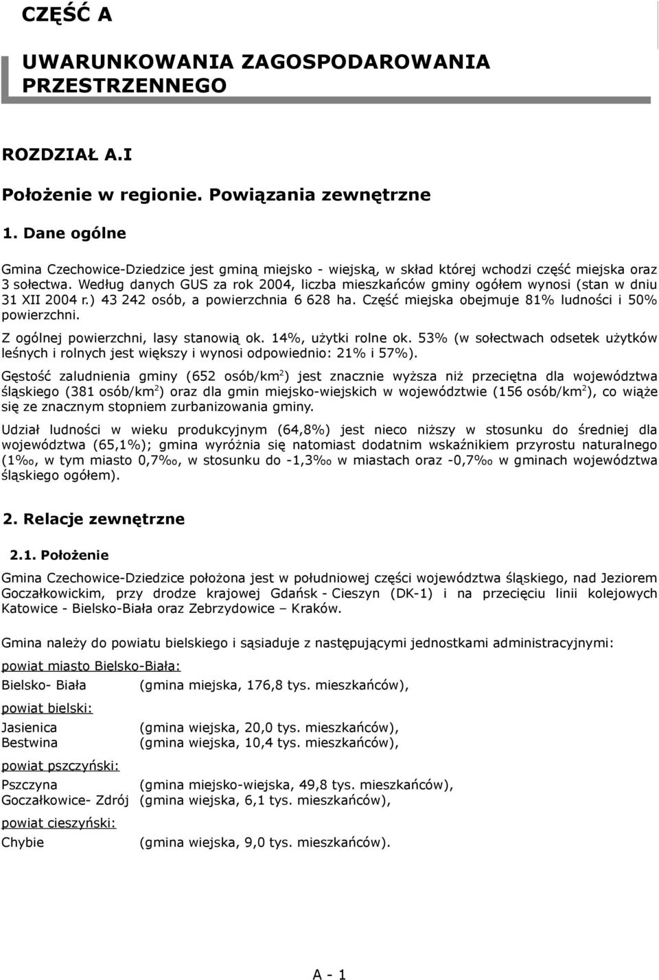 ) 43 242 osób, a powierzchnia 6 628 ha. Część miejska obejmuje 81% ludności i 50% powierzchni. Z ogólnej powierzchni, lasy stanowią ok. 14%, użytki rolne ok.