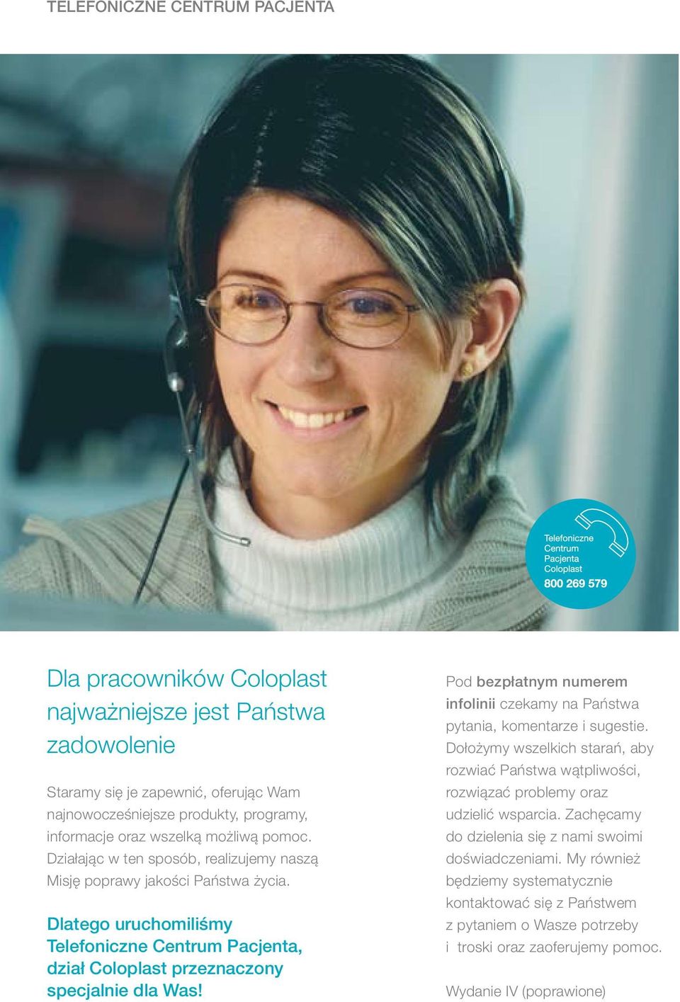 Pod bezpłatnym numerem infolinii czekamy na Państwa pytania, komentarze i sugestie. Dołożymy wszelkich starań, aby rozwiać Państwa wątpliwości, rozwiązać problemy oraz udzielić wsparcia.