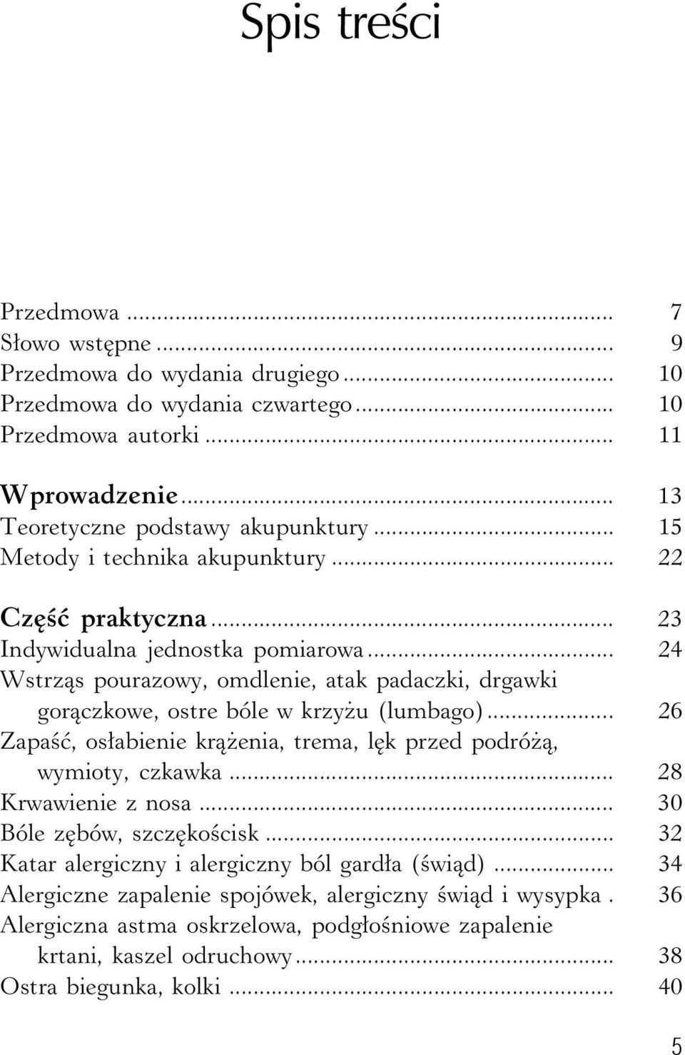 .. 24 Wstrząs pourazowy, omdlenie, atak padaczki, drgawki gorączkowe, ostre bóle w krzyżu (lumbago)... 26 Zapaść, osłabienie krążenia, trema, lęk przed podróżą, wymioty, czkawka.