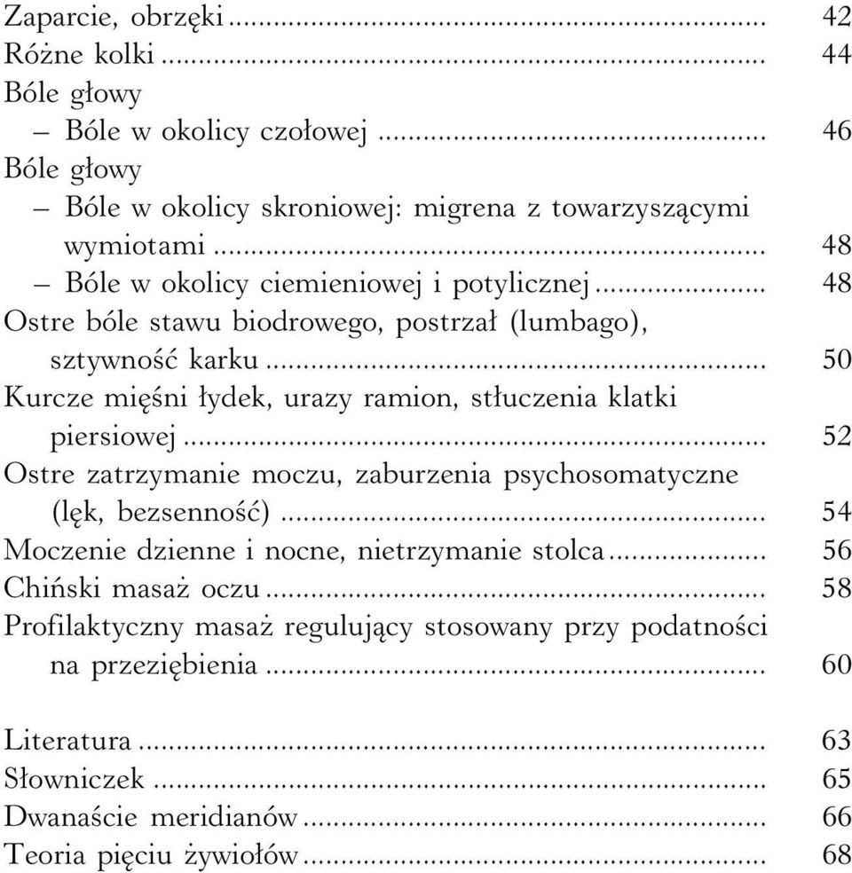 .. 50 Kurcze mięśni łydek, urazy ramion, stłuczenia klatki piersiowej... 52 Ostre zatrzymanie moczu, zaburzenia psychosomatyczne (lęk, bezsenność).