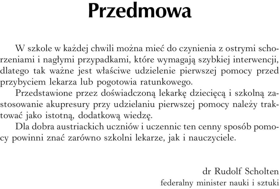 Przedstawione przez doświadczoną lekarkę dziecięcą i szkolną zastosowanie akupresury przy udzielaniu pierwszej pomocy należy traktować jako istotną,