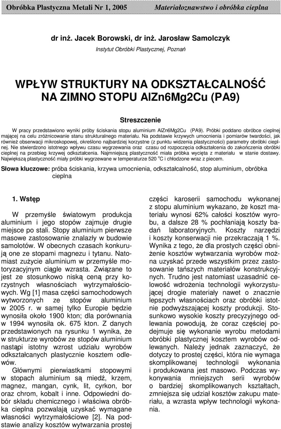 AlZn6Mg2Cu (PA9). Próbki poddano obróbce cieplnej majcej na celu zrónicowanie stanu strukturalnego materiału.
