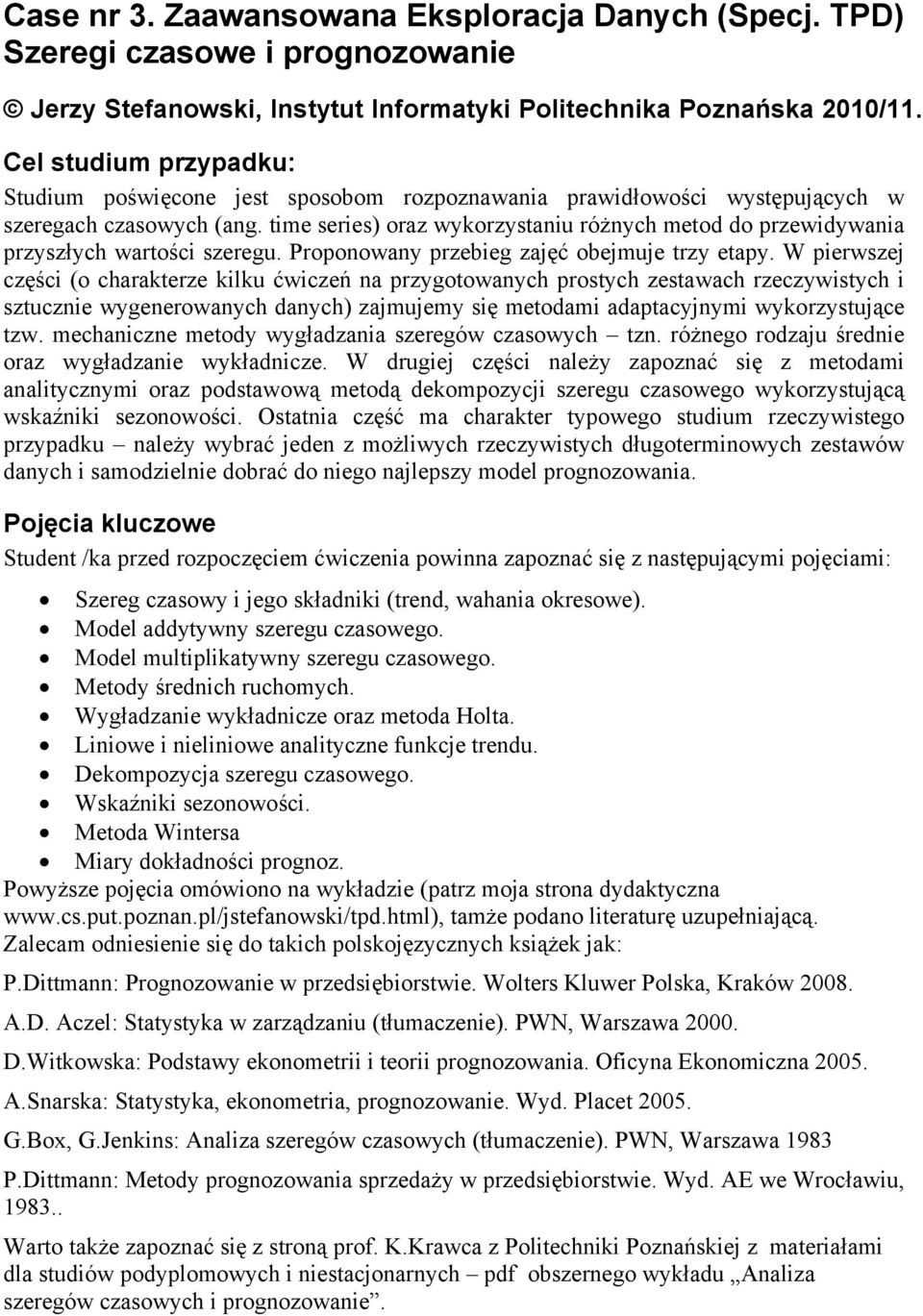 time series) oraz wykorzystaniu różnych metod do przewidywania przyszłych wartości szeregu. Proponowany przebieg zajęć obejmuje trzy etapy.