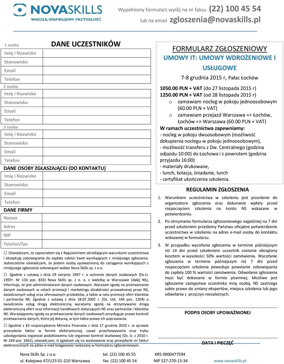 Jednocześnie oświadczam, że jestem osobą upoważnioną do zaciągania wynikających z niniejszego zgłoszenia zobowiązań wobec Nova Skills sp. z o.o. Zgodnie z ustawą z dnia 29 sierpnia 1997 r.