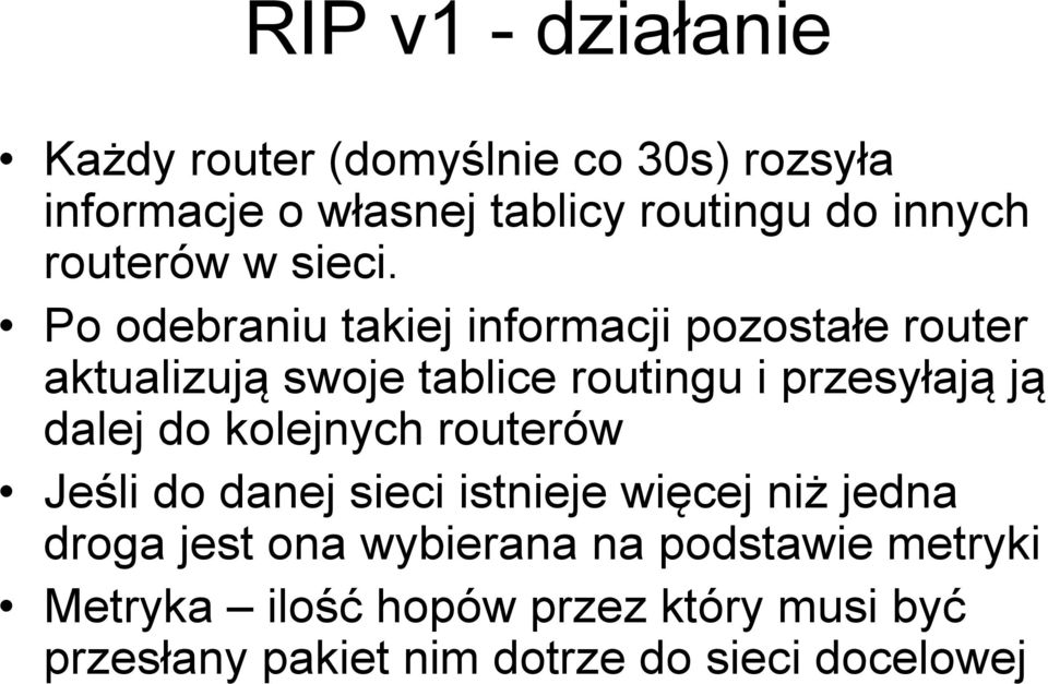 Po odebraniu takiej informacji pozostałe router aktualizują swoje tablice routingu i przesyłają ją dalej do