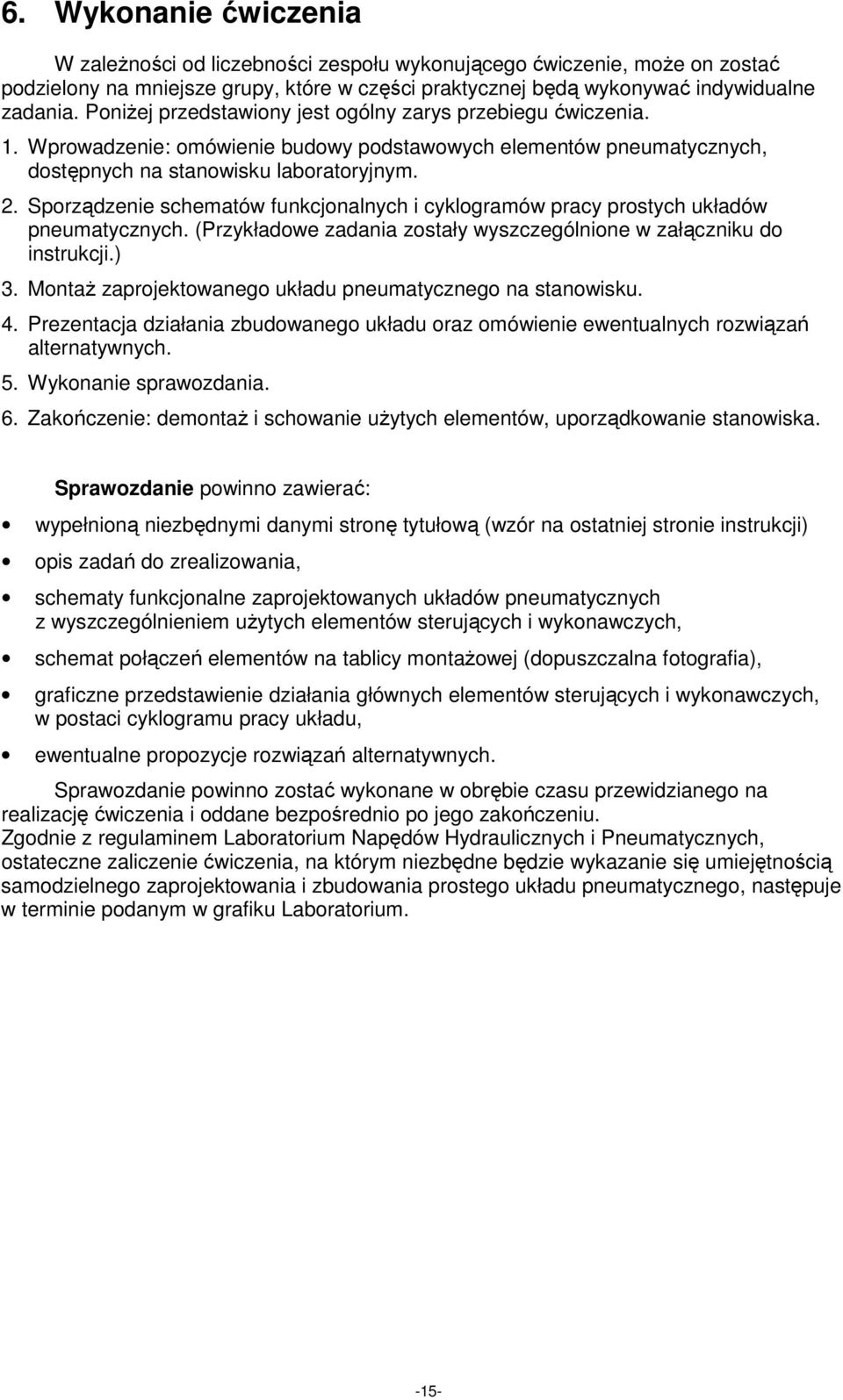 Sporządzenie schematów funkcjonalnych i cyklogramów pracy prostych układów pneumatycznych. (Przykładowe zadania zostały wyszczególnione w załączniku do instrukcji.) 3.