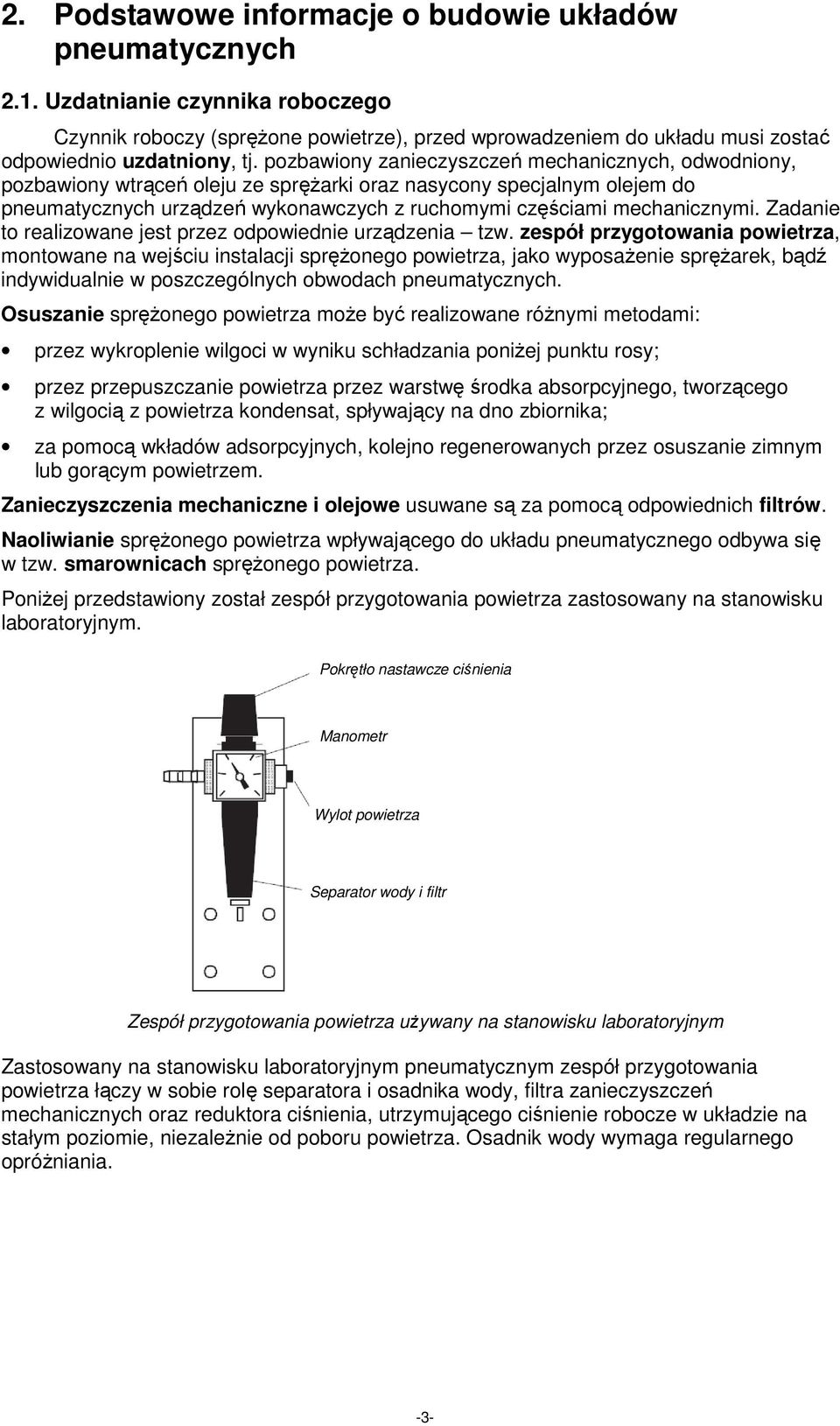 pozbawiony zanieczyszczeń mechanicznych, odwodniony, pozbawiony wtrąceń oleju ze spręŝarki oraz nasycony specjalnym olejem do pneumatycznych urządzeń wykonawczych z ruchomymi częściami mechanicznymi.