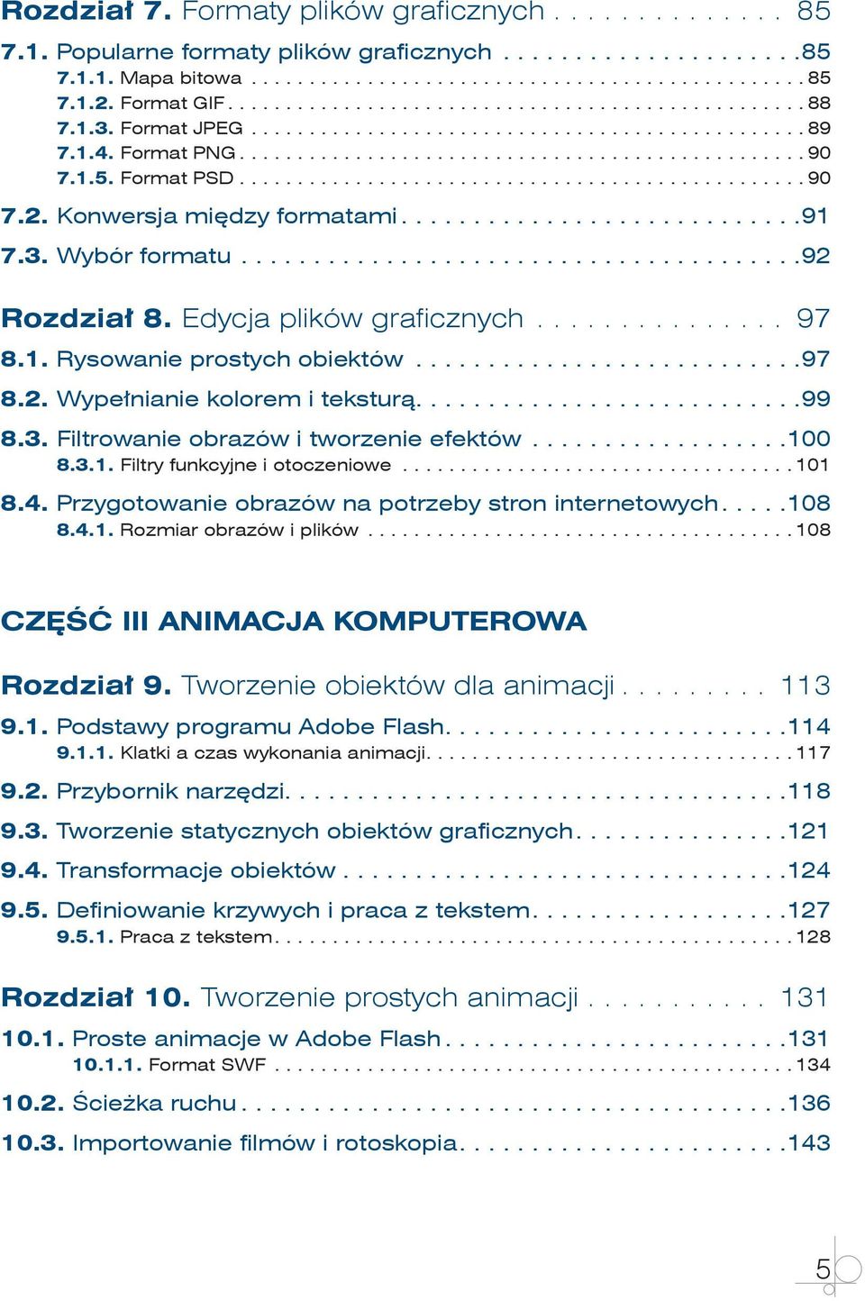 ... 99 8.3. Filtrowanie obrazów i tworzenie efektów... 100 8.3.1. Filtry funkcyjne i otoczeniowe... 101 8.4. Przygotowanie obrazów na potrzeby stron internetowych... 108 8.4.1. Rozmiar obrazów i plików.