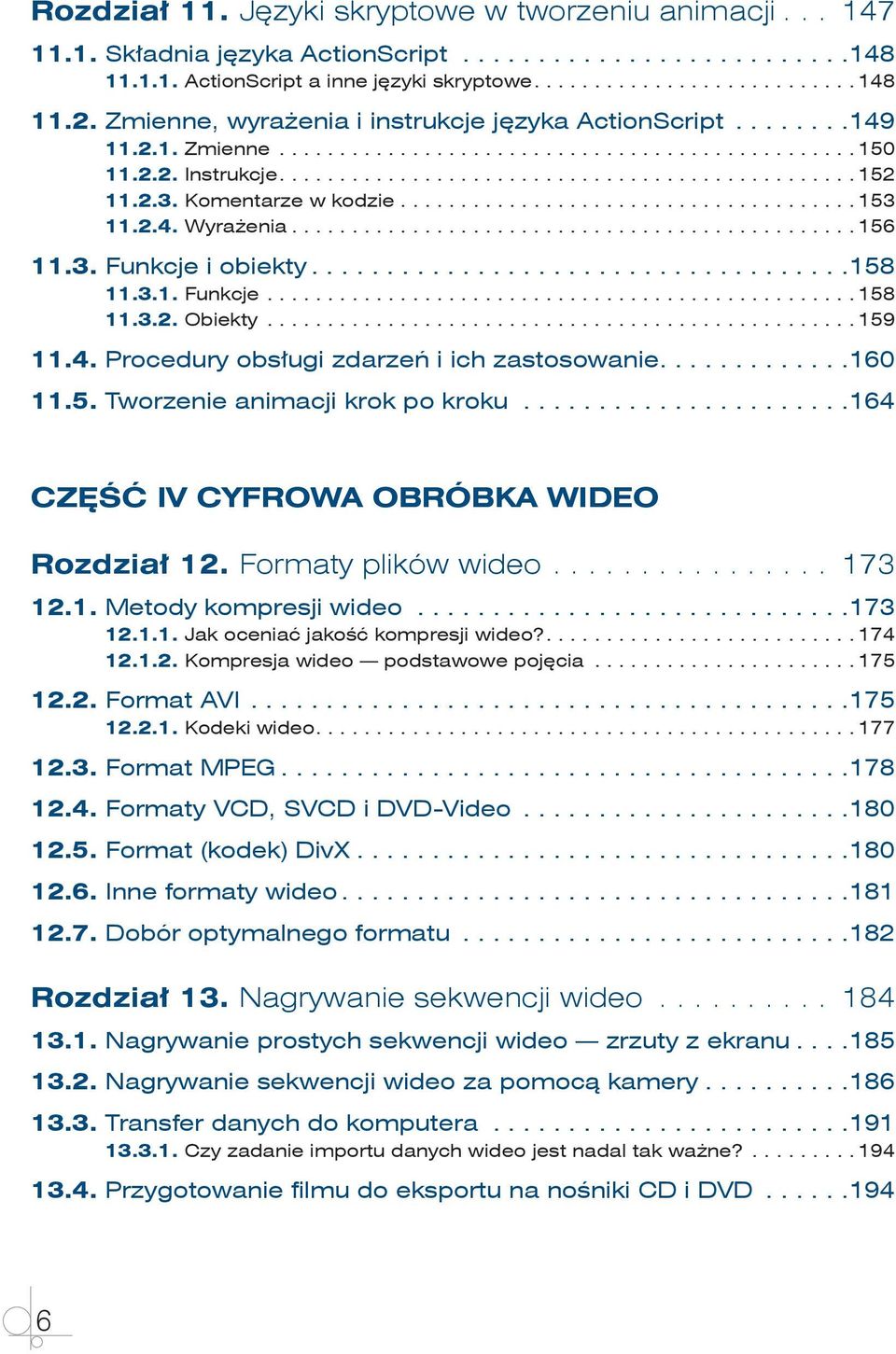 .. 156 11.3. Funkcje i obiekty... 158 11.3.1. Funkcje... 158 11.3.2. Obiekty... 159 11.4. Procedury obsługi zdarzeń i ich zastosowanie.... 160 11.5. Tworzenie animacji krok po kroku.