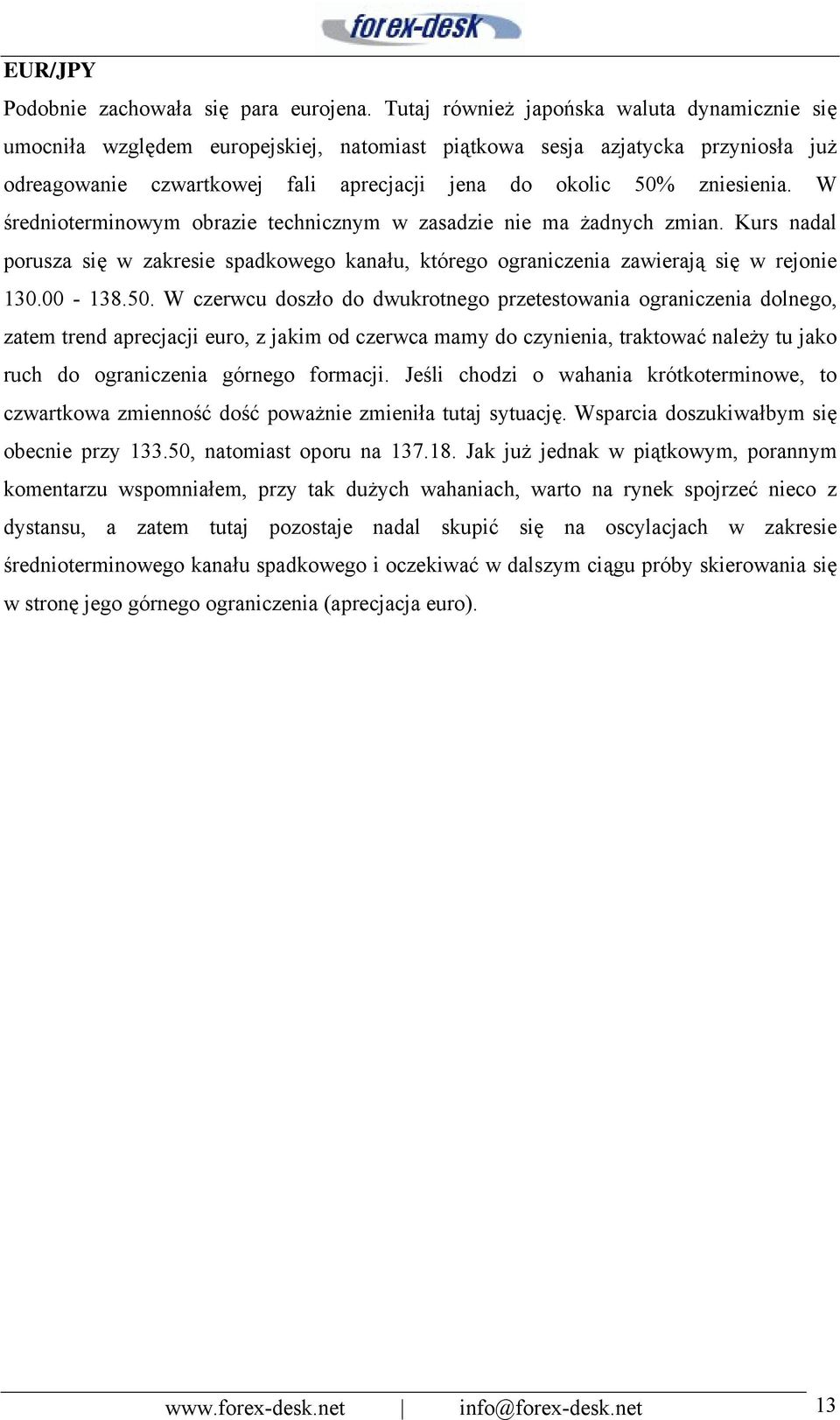 W średnioterminowym obrazie technicznym w zasadzie nie ma żadnych zmian. Kurs nadal porusza się w zakresie spadkowego kanału, którego ograniczenia zawierają się w rejonie 130.00-138.50.