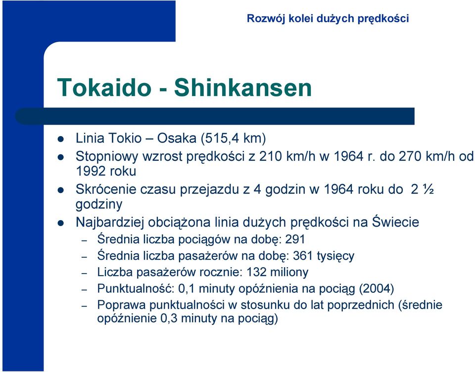 prędkości na Świecie Średnia liczba pociągów na dobę: 291 Średnia liczba pasażerów na dobę: 361 tysięcy Liczba pasażerów