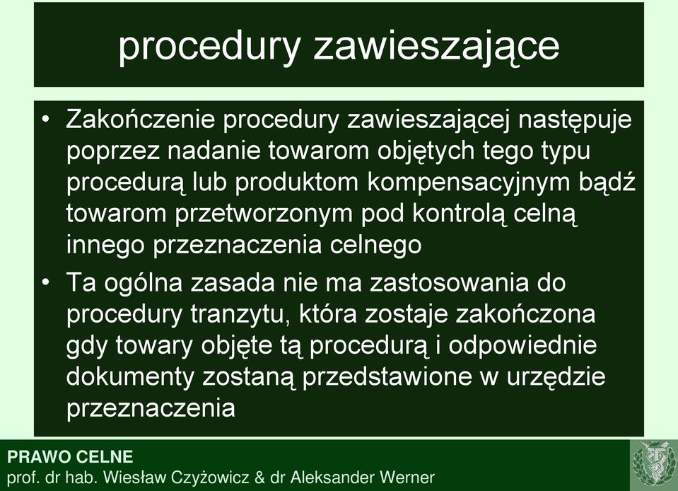 przeznaczenia celnego Ta ogólna zasada nie ma zastosowania do procedury tranzytu, która zostaje