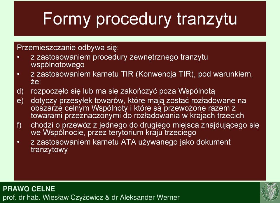 rozładowane na obszarze celnym Wspólnoty i które są przewożone razem z towarami przeznaczonymi do rozładowania w krajach trzecich f) chodzi o