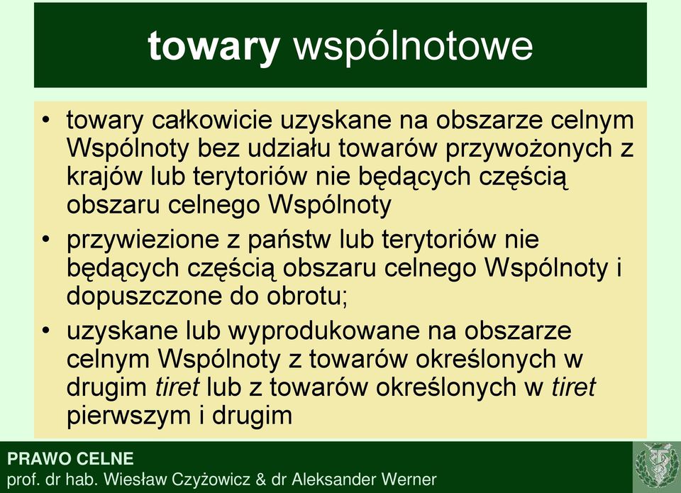 nie będących częścią obszaru celnego Wspólnoty i dopuszczone do obrotu; uzyskane lub wyprodukowane na