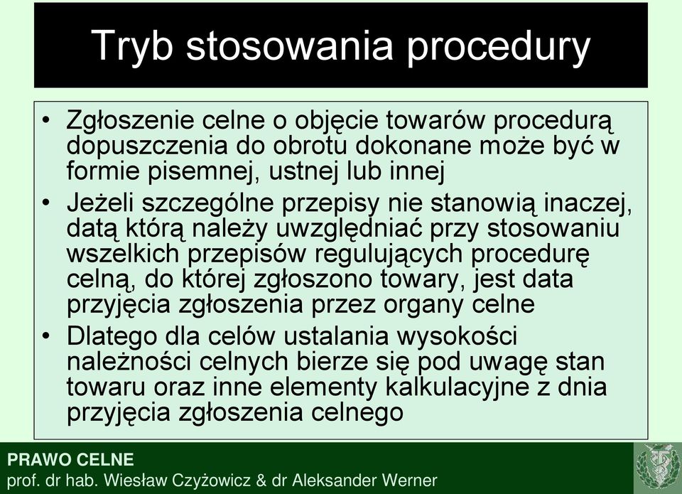 regulujących procedurę celną, do której zgłoszono towary, jest data przyjęcia zgłoszenia przez organy celne Dlatego dla celów