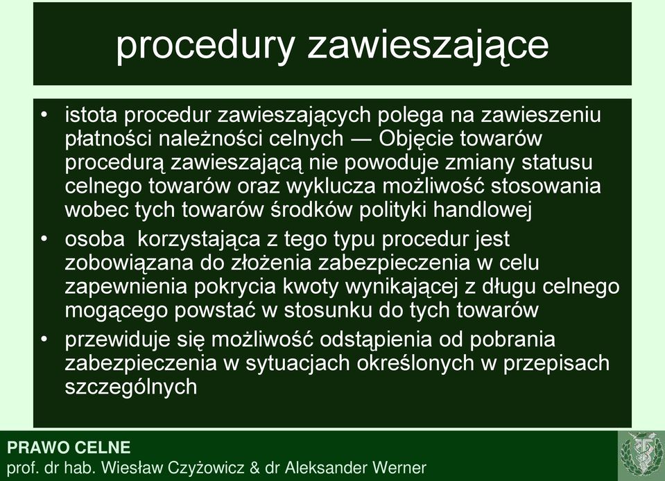 z tego typu procedur jest zobowiązana do złożenia zabezpieczenia w celu zapewnienia pokrycia kwoty wynikającej z długu celnego mogącego powstać