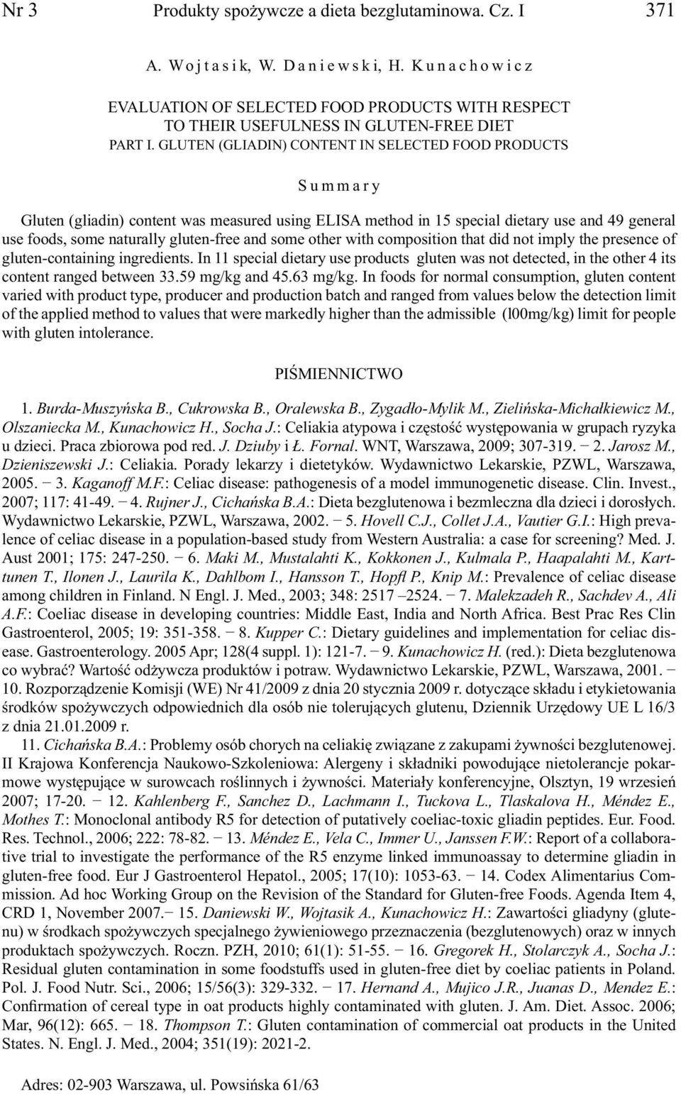 some other with composition that did not imply the presence of gluten-containing ingredients. In 11 special dietary use products gluten was not detected, in the other 4 its content ranged between 33.