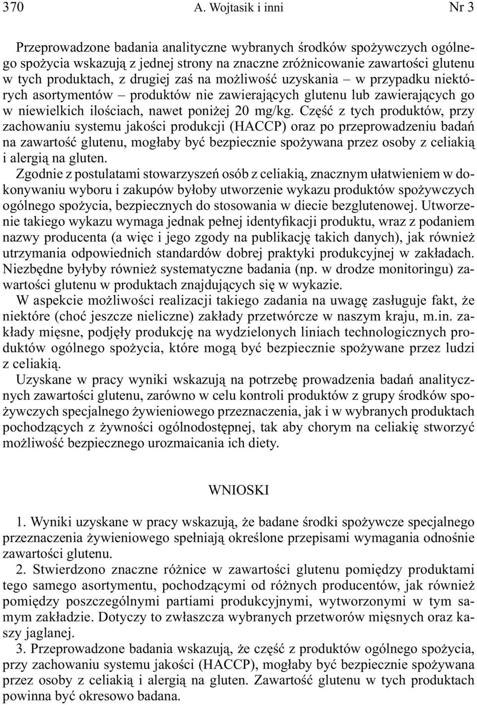 drugiej zaś na możliwość uzyskania w przypadku niektórych asortymentów produktów nie zawierających glutenu lub zawierających go w niewielkich ilościach, nawet poniżej 20 mg/kg.