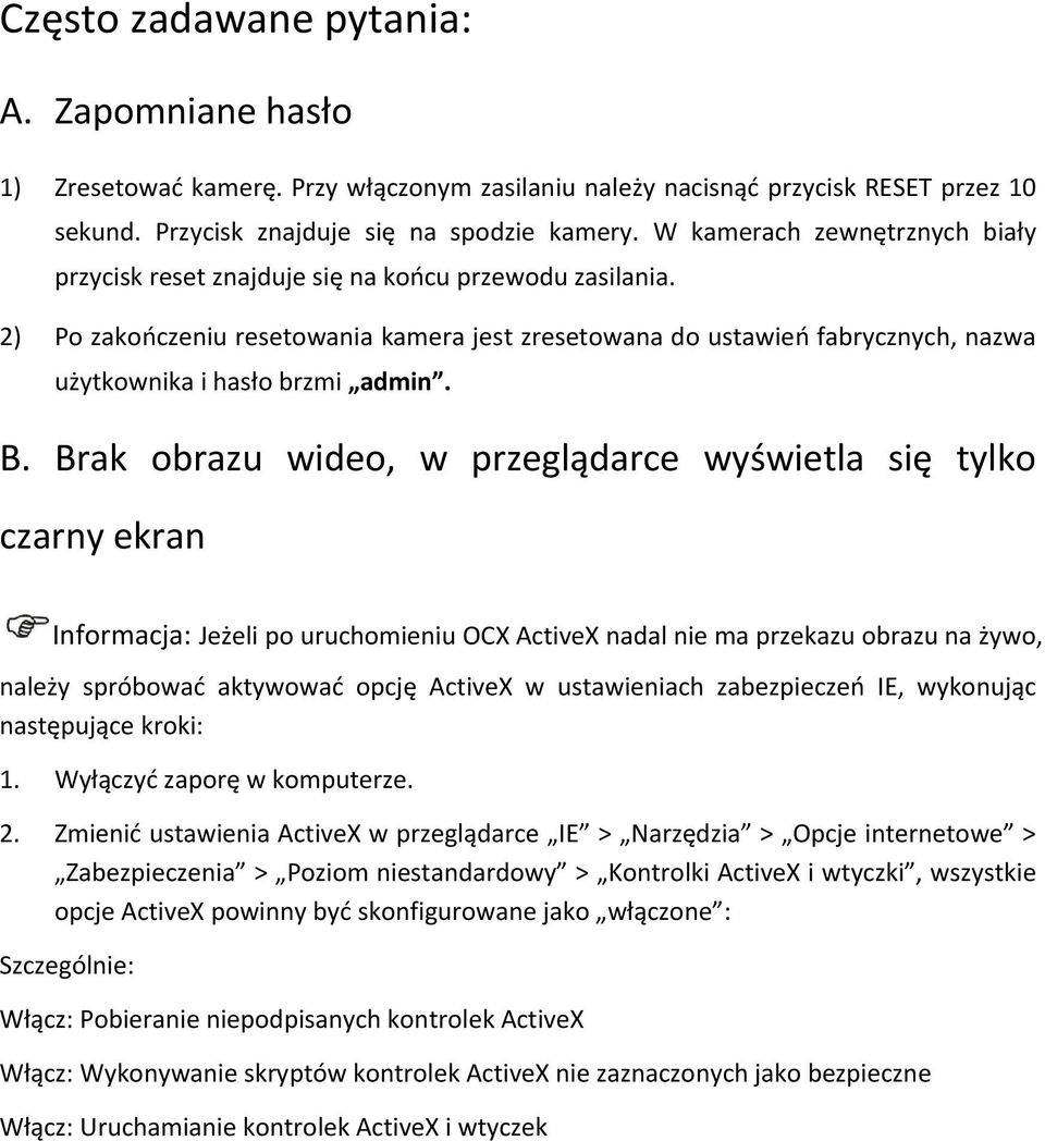 2) Po zakończeniu resetowania kamera jest zresetowana do ustawień fabrycznych, nazwa użytkownika i hasło brzmi admin. B.