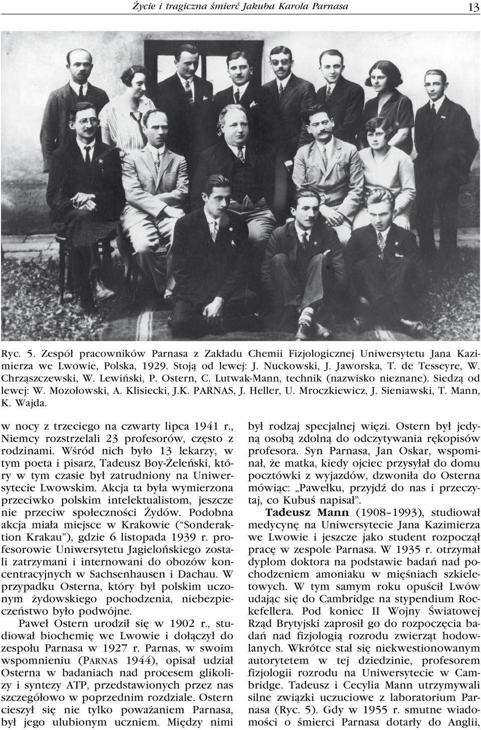 Mroczkiewicz, J. Sieniawski, T. Mann, K. Wajda. w nocy z trzeciego na czwarty lipca 1941 r., Niemcy rozstrzelali 23 profesorów, często z rodzinami.