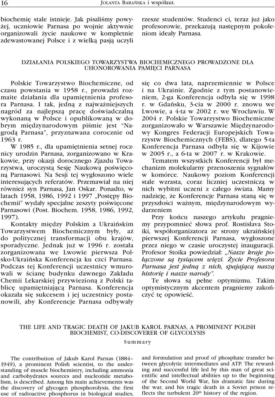Studenci ci, teraz już jako profesorowie, przekazują następnym pokoleniom ideały Parnasa.