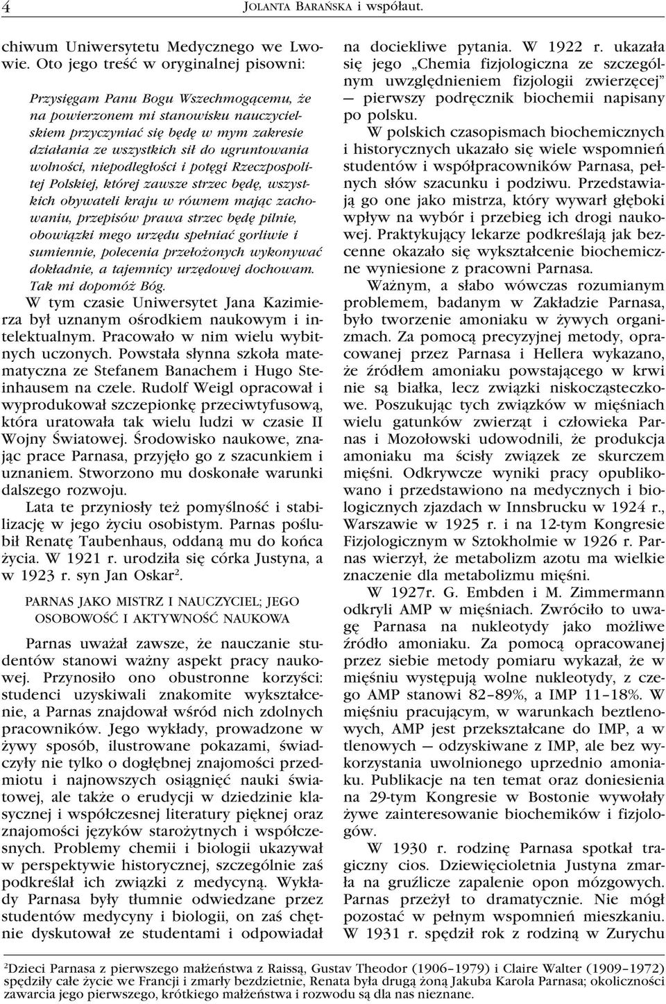 ugruntowania wolności, niepodległości i potęgi Rzeczpospolitej Polskiej, której zawsze strzec będę, wszystkich obywateli kraju w równem mając zachowaniu, przepisów prawa strzec będę pilnie, obowiązki
