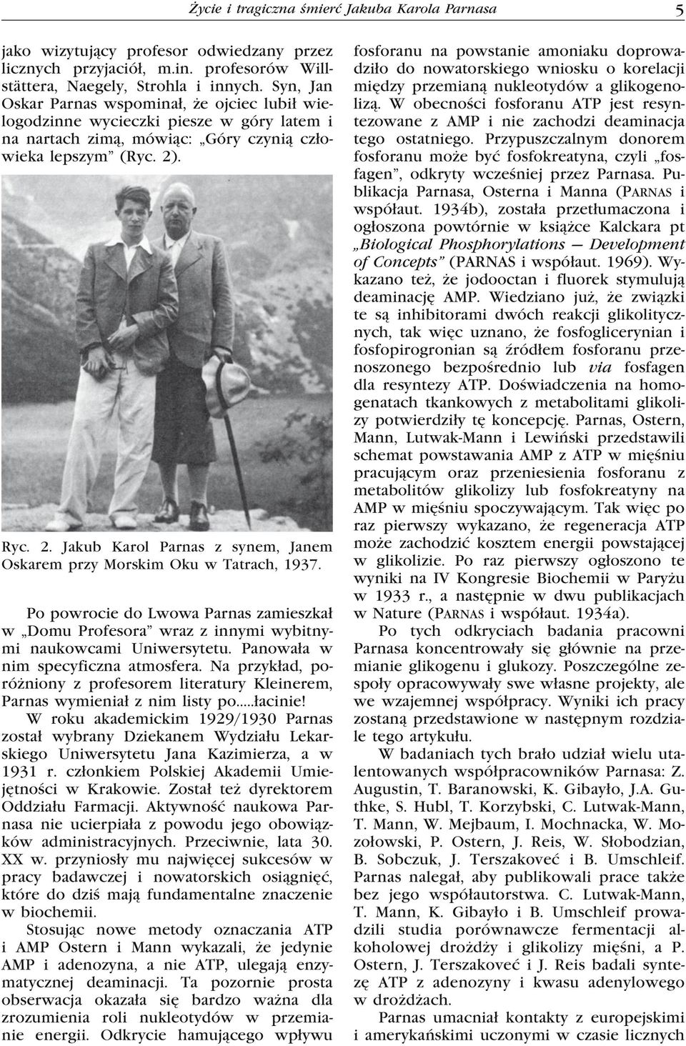 . Ryc. 2. Jakub Karol Parnas z synem, Janem Oskarem przy Morskim Oku w Tatrach, 1937. Po powrocie do Lwowa Parnas zamieszkał w Domu Profesora wraz z innymi wybitnymi naukowcami Uniwersytetu.